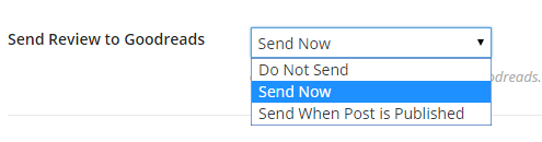 A dropdown box letting you choose when to send the review to Goodreads automatically